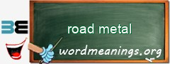 WordMeaning blackboard for road metal